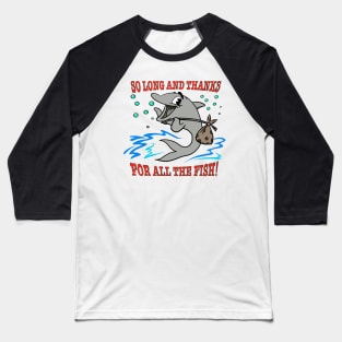 So long and thanks for all the fish Baseball T-Shirt